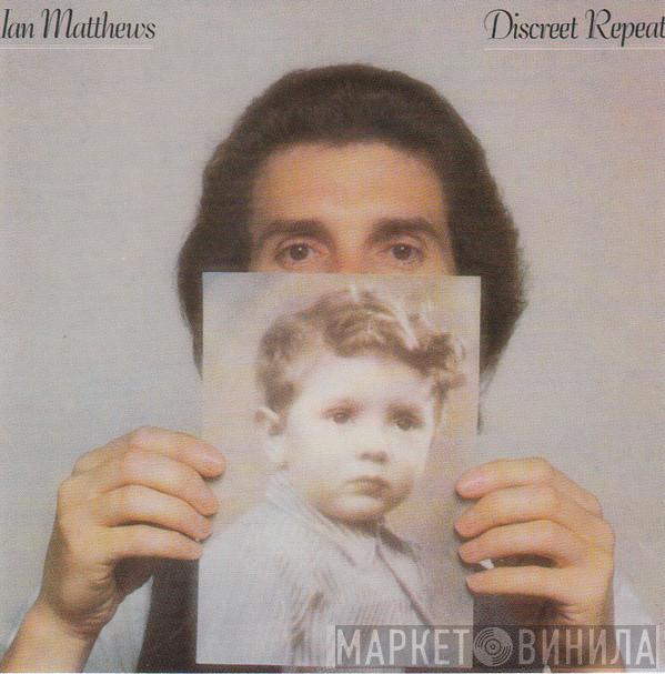 Iain Matthews - Discreet Repeat