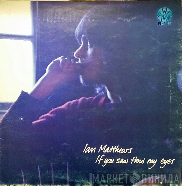 Iain Matthews - If You Saw Thro' My Eyes