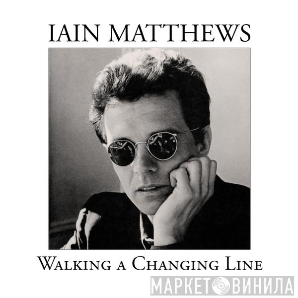 Iain Matthews - Walking A Changing Line