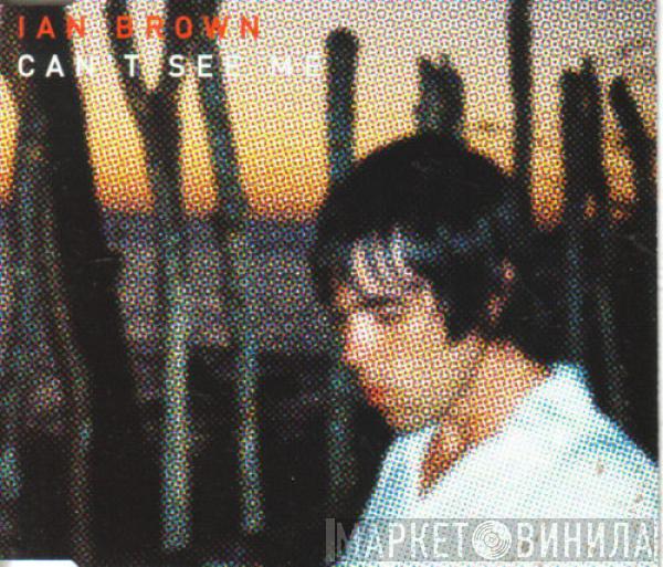 Ian Brown - Can't See Me