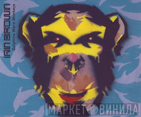 Ian Brown - Dolphins Were Monkeys
