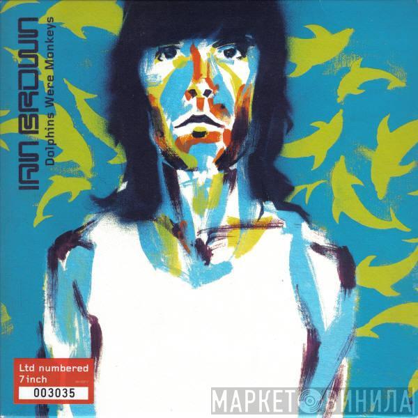 Ian Brown - Dolphins Were Monkeys