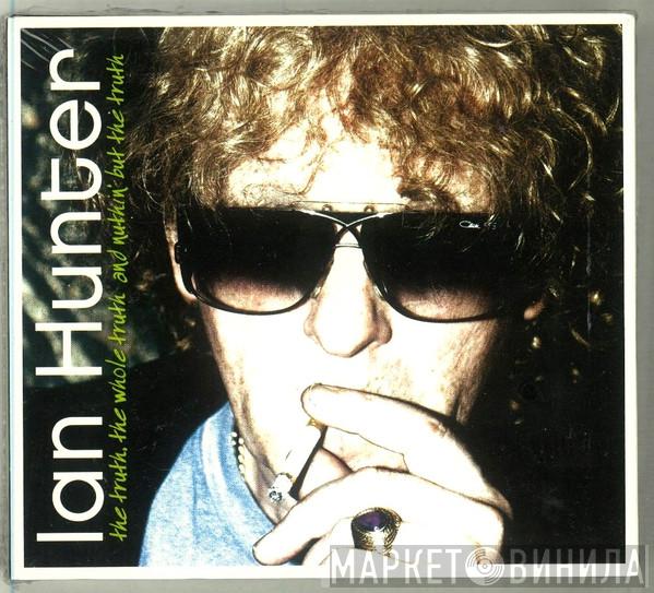 Ian Hunter - The Truth, The Whole Truth And Nuthin' But The Truth