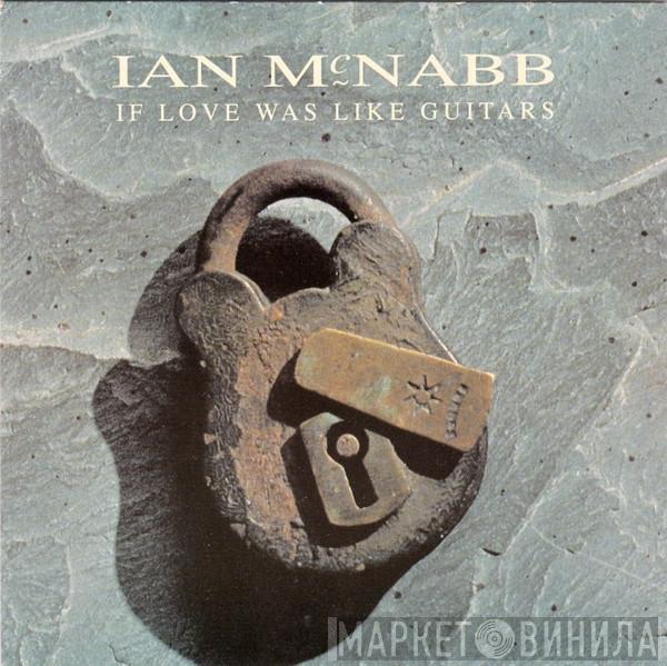 Ian McNabb - If Love Was Like Guitars
