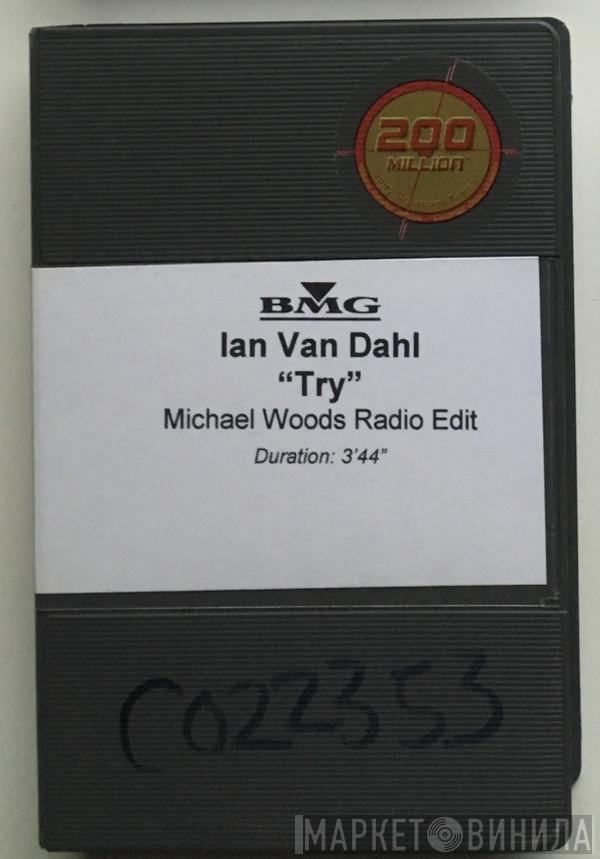  Ian Van Dahl  - Try (Michael Woods Radio Edit)