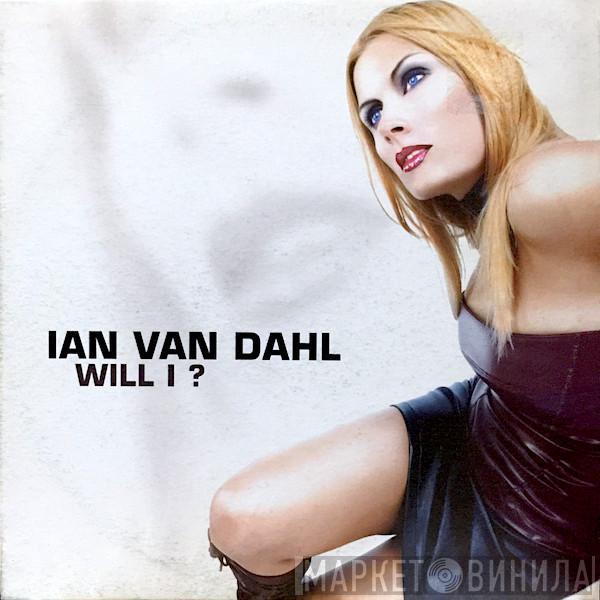  Ian Van Dahl  - Will I?