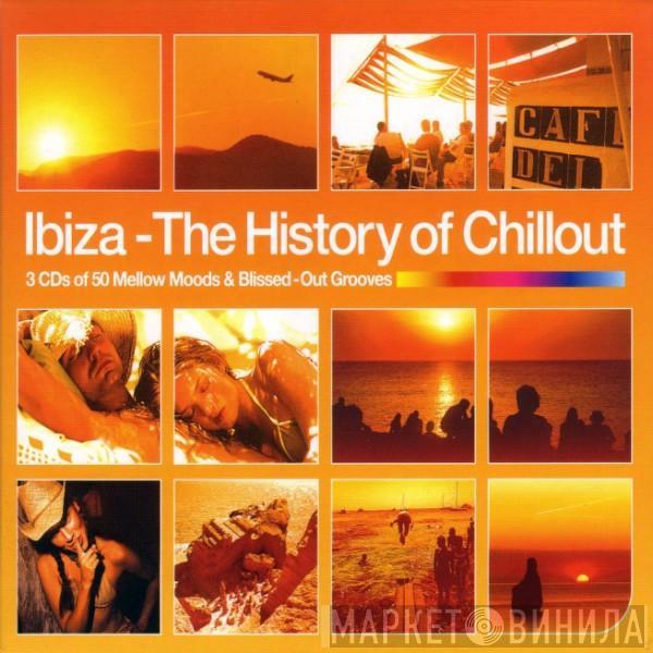  - Ibiza - The History Of Chillout