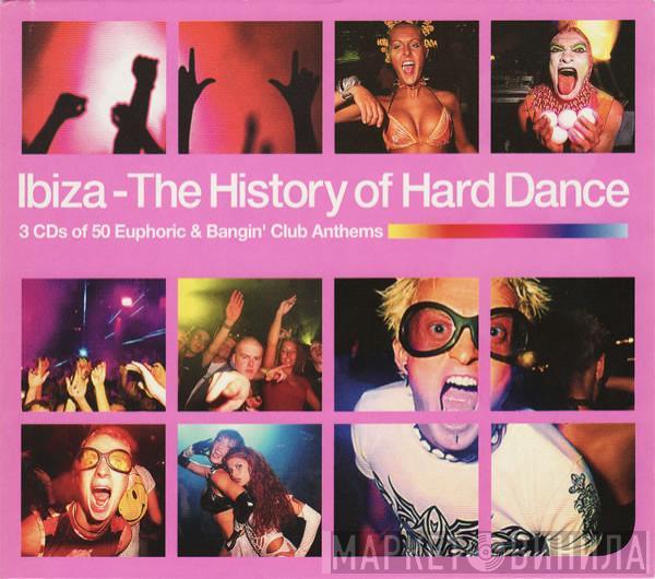  - Ibiza - The History Of Hard Dance