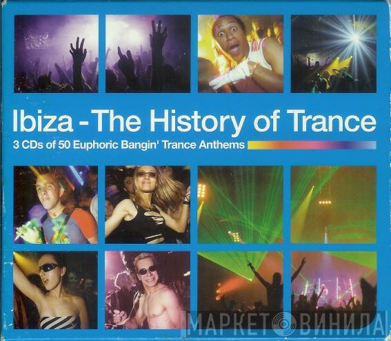  - Ibiza - The History Of Trance