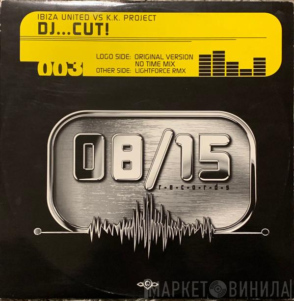 Ibiza United, K.K. Project - DJ...Cut!