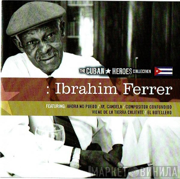Ibrahim Ferrer - The Cuban Heroes Collection : Ibrahim Ferrer