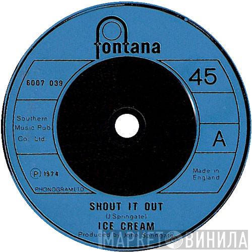 Ice Cream  - Shout It Out