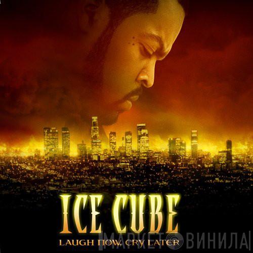  Ice Cube  - Laugh Now, Cry Later