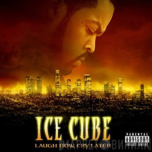  Ice Cube  - Laugh Now, Cry Later