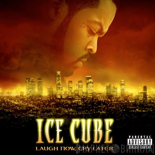  Ice Cube  - Laugh Now, Cry Later