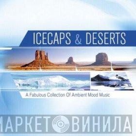  - Icecaps & Deserts (A Fabulous Collection Of Ambient Mood Music)