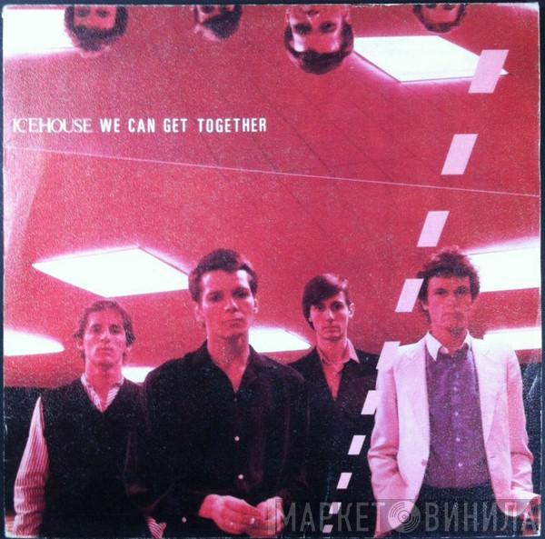 Icehouse - We Can Get Together