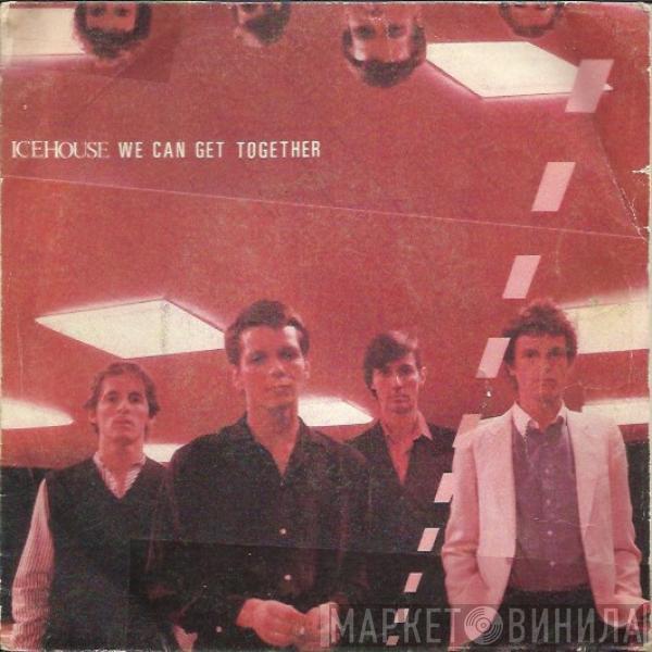 Icehouse - We Can Get Together