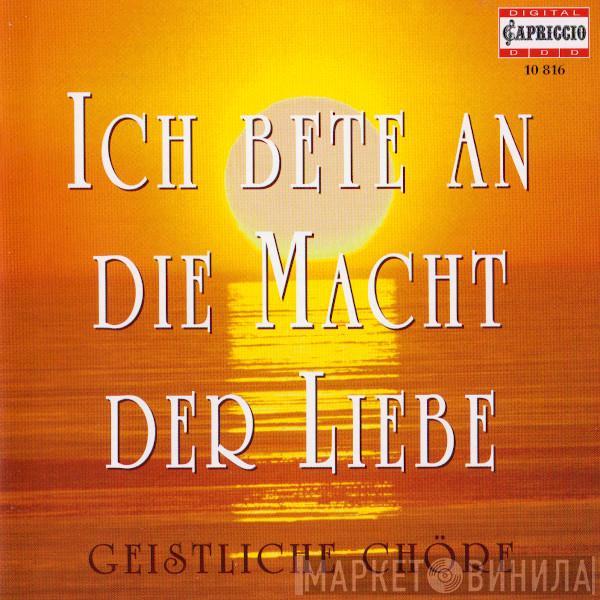  - Ich Bete An Die Macht Der Liebe (Geistliche Chöre)