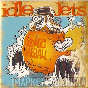 Idle Jets - Atomic Fireball