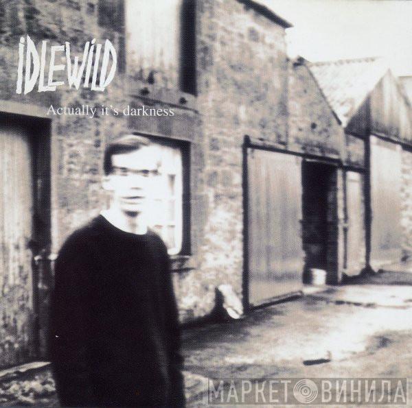 Idlewild - Actually It's Darkness