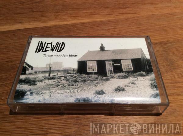 Idlewild - These Wooden Ideas