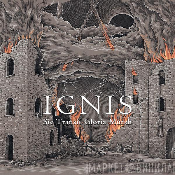 Ignis  - Sic Transit Gloria Mundi