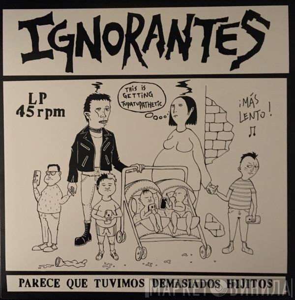 Ignorantes - Parece Que Tuvimos Demasiados Hijitos