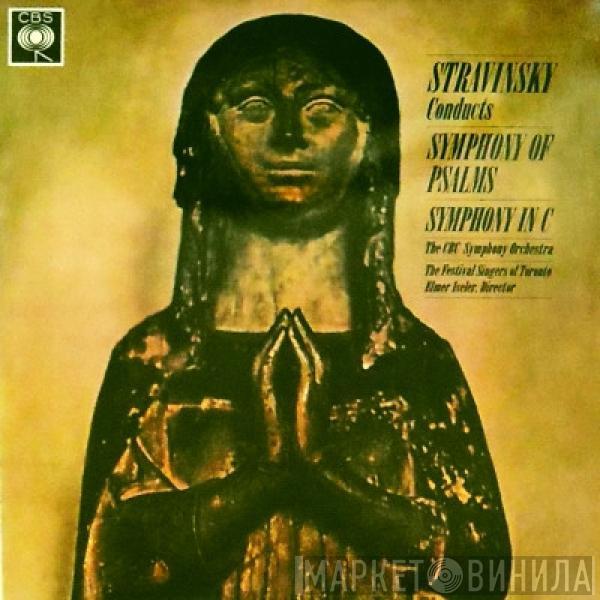 Igor Stravinsky, CBC Symphony Orchestra, Festival Singers Of Toronto, Elmer Iseler - Symphony Of Psalms / Symphony In C