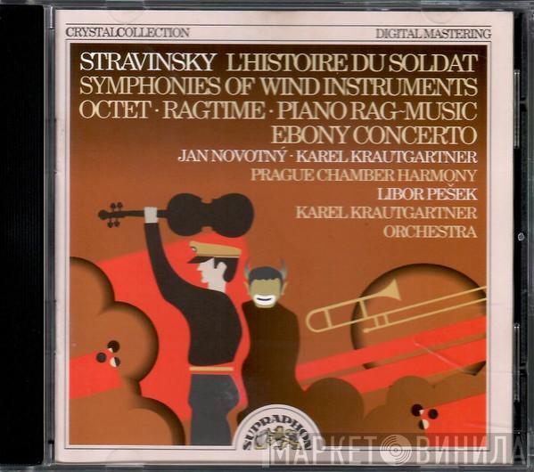 , Igor Stravinsky , Karel Krautgartner Orchestra , Jan Novotný , Komorní Harmonie , Libor Pešek  Karel Krautgartner  - L' Histoire Du Soldat, Symphonies Of Wind Instruments, Octet, Ragtime, Piano Rag-Music, Ebony Concerto