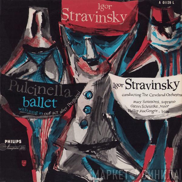 , Igor Stravinsky , Mary Simmons , Glenn Schnittke , Phillip MacGregor  The Cleveland Orchestra  - Pulcinella Ballet With Song In One Act After Pergolesi