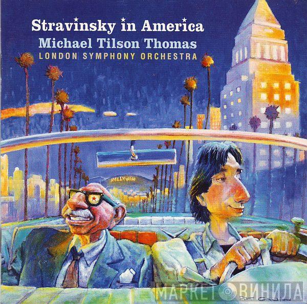 - Igor Stravinsky , Michael Tilson Thomas  The London Symphony Orchestra  - Stravinsky In America