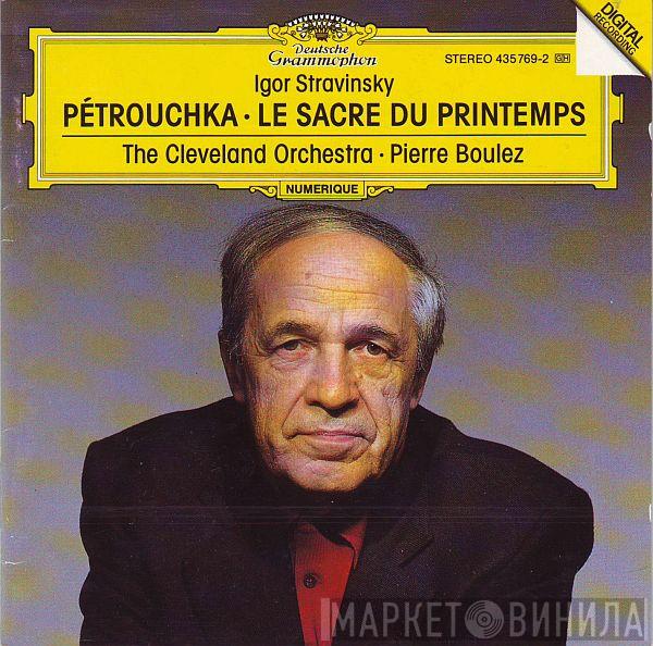 - Igor Stravinsky , The Cleveland Orchestra  Pierre Boulez  - Pétrouchka · Le Sacre Du Printemps