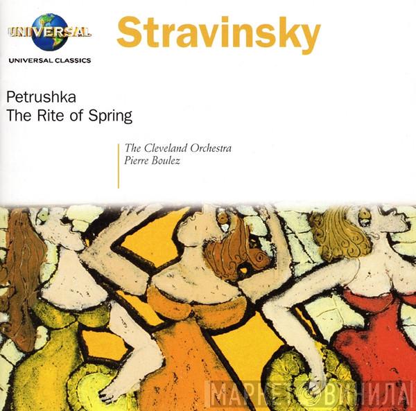 , Igor Stravinsky , The Cleveland Orchestra  Pierre Boulez  - Petrushka - The Rite Of Spring