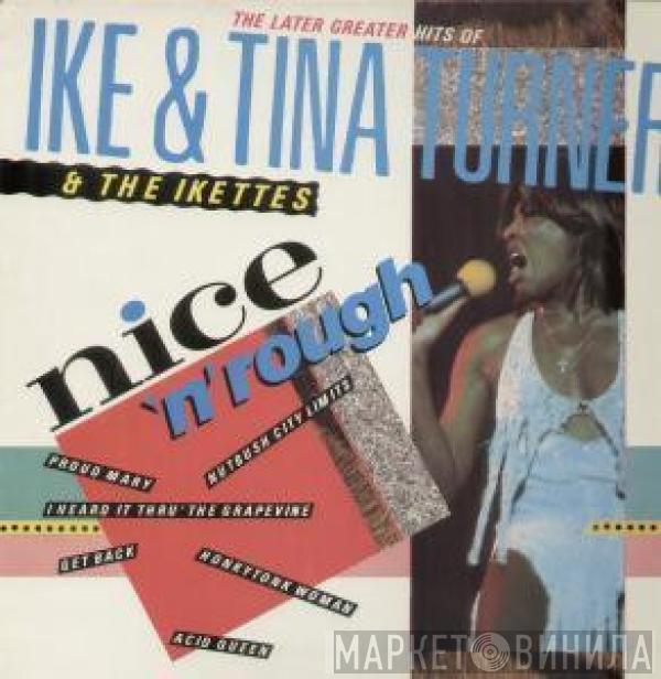 Ike & Tina Turner, The Ikettes - Nice 'N' Rough (The Later Greater Hits Of Ike & Tina Turner & The Ikettes)
