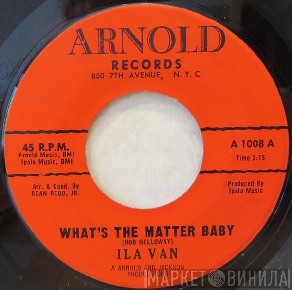 Ila Van - What's The Matter Baby