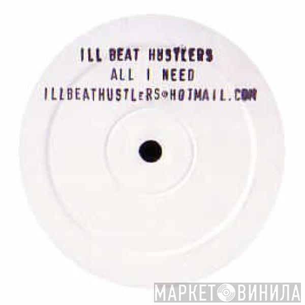 Ill Beat Hustlers - All I Need