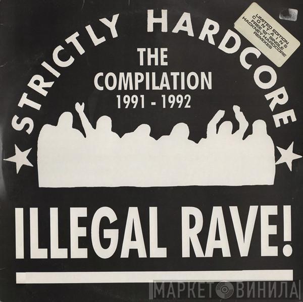  - Illegal Rave! (Strictly Hardcore - The Compilation 1991 - 1992)