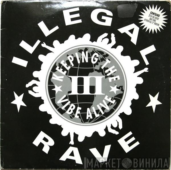  - Illegal Rave III • Keeping The Vibe Alive