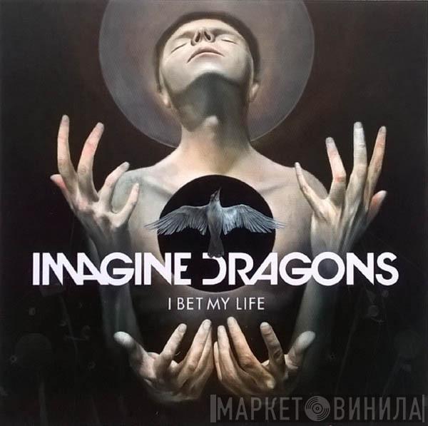  Imagine Dragons  - I Bet My Life