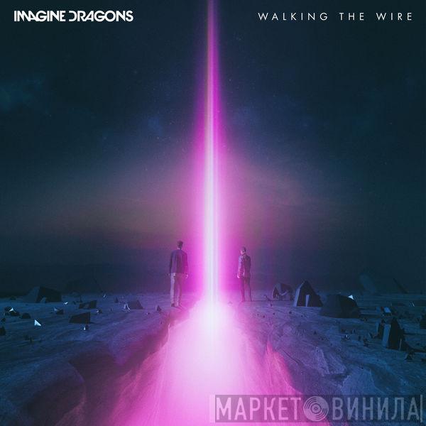  Imagine Dragons  - Walking The Wire