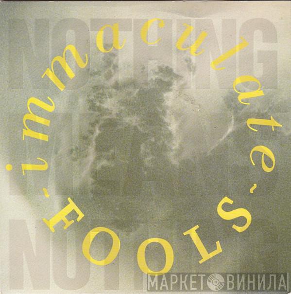 Immaculate Fools - Nothing Means Nothing