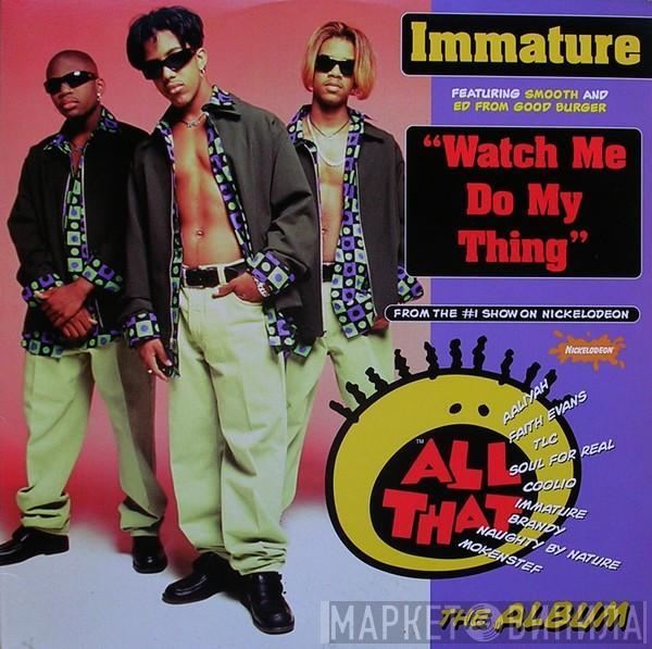 Immature, Smooth , Ed From Good Burger - Watch Me Do My Thing