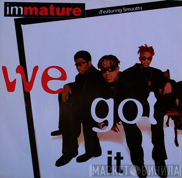 Immature, Smooth  - We Got It