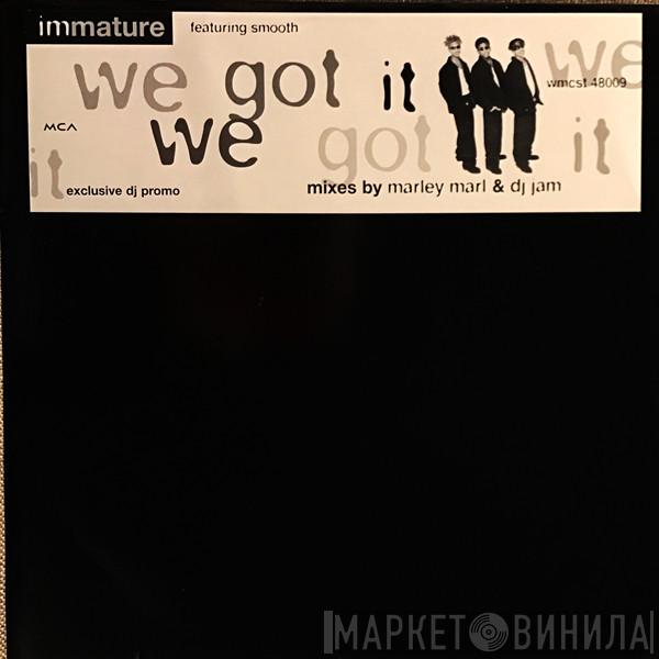 Immature, Smooth  - We Got It