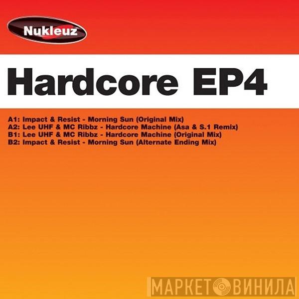 Impact & Resist, Lee UHF, MC Ribbz - Hardcore EP4