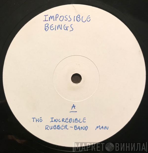  Impossible Beings  - The Incredible Rubber Band Man / Greasy Kittens