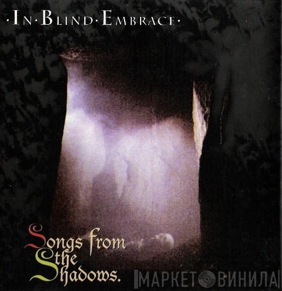 In Blind Embrace - Songs From The Shadows