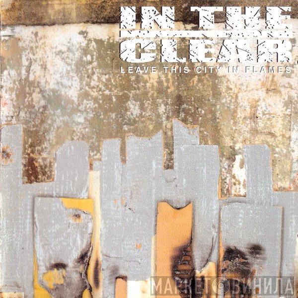 In The Clear - Leave This City In Flames