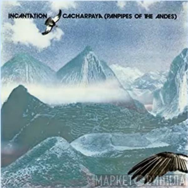  Incantation   - Cacharpaya (Andes Pumpsá Dèsi)